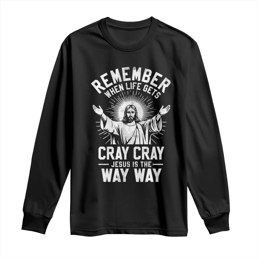 Remember When Life Gets Cray Cray Jesus is the Way Way Christmas Long Sleeve Shirt - Wonder Print Shop