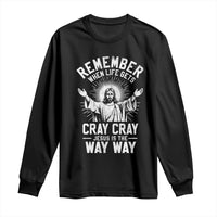 Remember When Life Gets Cray Cray Jesus is the Way Way Christmas Long Sleeve Shirt - Wonder Print Shop