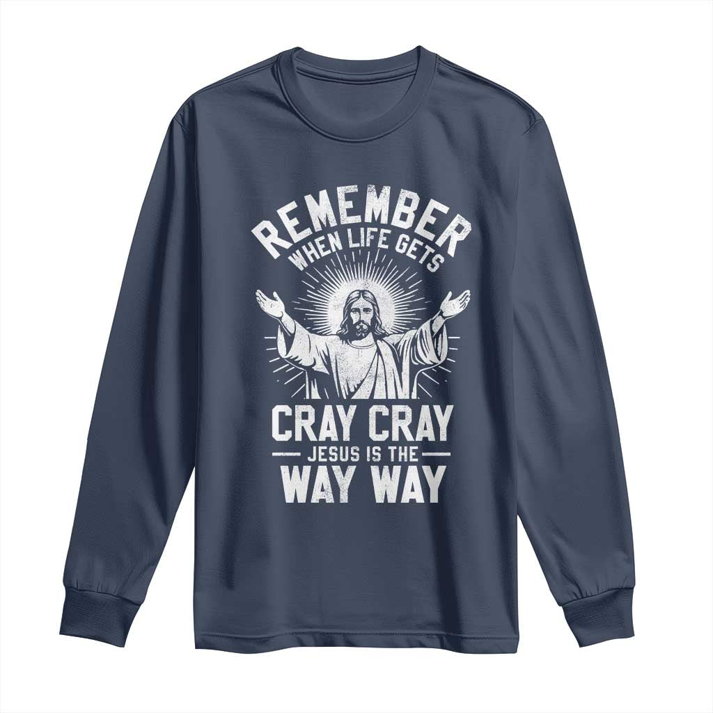 Remember When Life Gets Cray Cray Jesus is the Way Way Christmas Long Sleeve Shirt - Wonder Print Shop