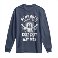 Remember When Life Gets Cray Cray Jesus is the Way Way Christmas Long Sleeve Shirt - Wonder Print Shop