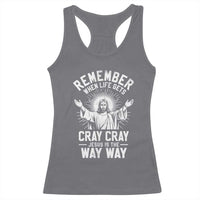 Remember When Life Gets Cray Cray Jesus is the Way Way Christmas Racerback Tank Top - Wonder Print Shop