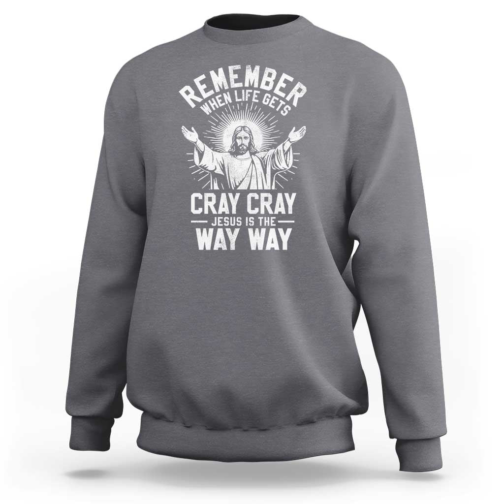 Remember When Life Gets Cray Cray Jesus is the Way Way Christmas Sweatshirt - Wonder Print Shop