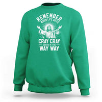 Remember When Life Gets Cray Cray Jesus is the Way Way Christmas Sweatshirt - Wonder Print Shop