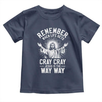 Remember When Life Gets Cray Cray Jesus is the Way Way Christmas Toddler T Shirt - Wonder Print Shop