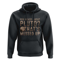 You Heard About Pluto That's Messed Up Hoodie Vintage Space Lover