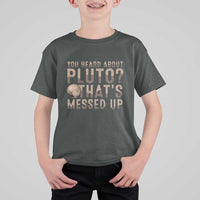 You Heard About Pluto That's Messed Up T Shirt For Kid Vintage Space Lover