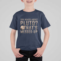You Heard About Pluto That's Messed Up T Shirt For Kid Vintage Space Lover