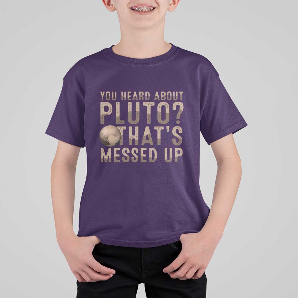 You Heard About Pluto That's Messed Up T Shirt For Kid Vintage Space Lover