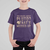 You Heard About Pluto That's Messed Up T Shirt For Kid Vintage Space Lover
