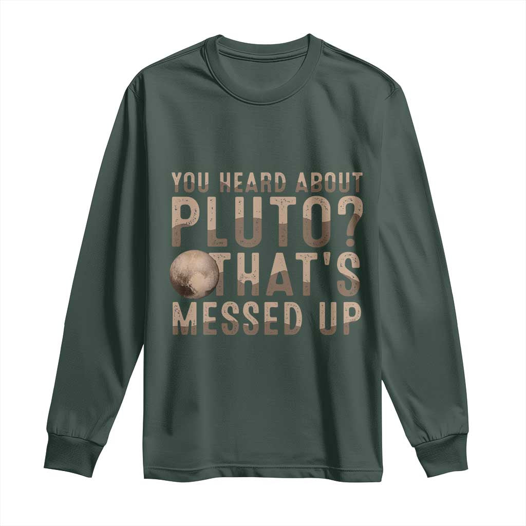 You Heard About Pluto That's Messed Up Long Sleeve Shirt Vintage Space Lover