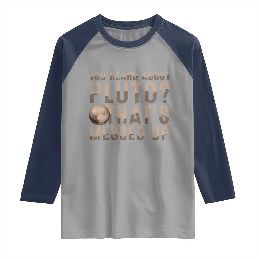 You Heard About Pluto That's Messed Up Raglan Shirt Vintage Space Lover