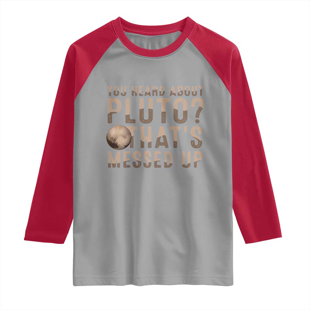 You Heard About Pluto That's Messed Up Raglan Shirt Vintage Space Lover