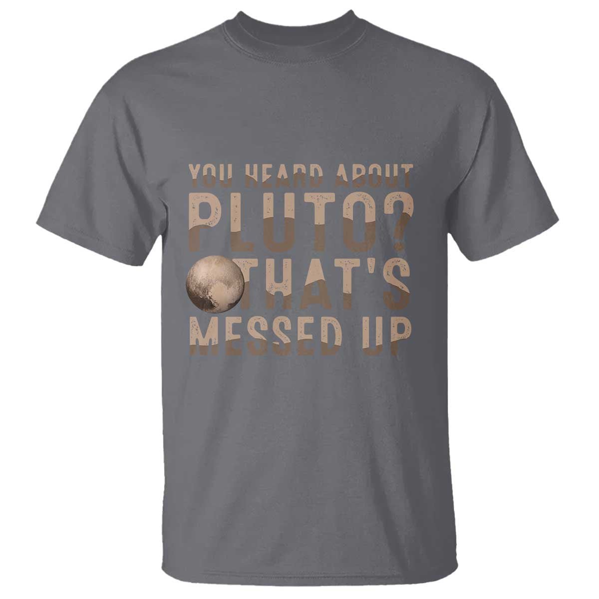 You Heard About Pluto That's Messed Up T Shirt Vintage Space Lover