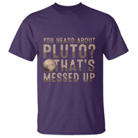 You Heard About Pluto That's Messed Up T Shirt Vintage Space Lover