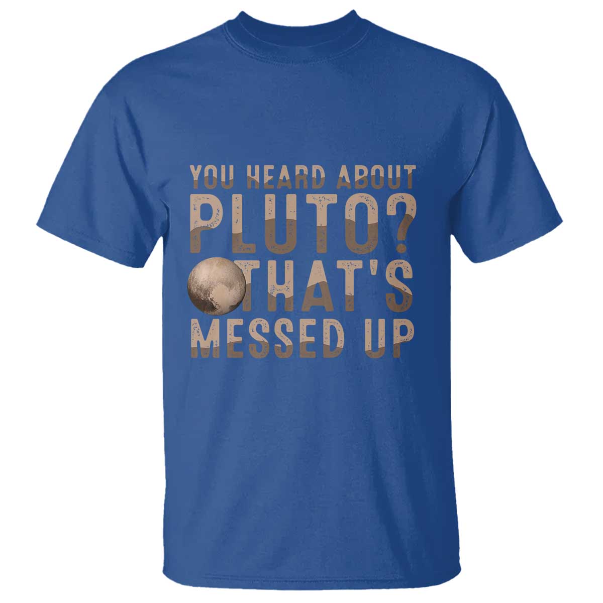 You Heard About Pluto That's Messed Up T Shirt Vintage Space Lover