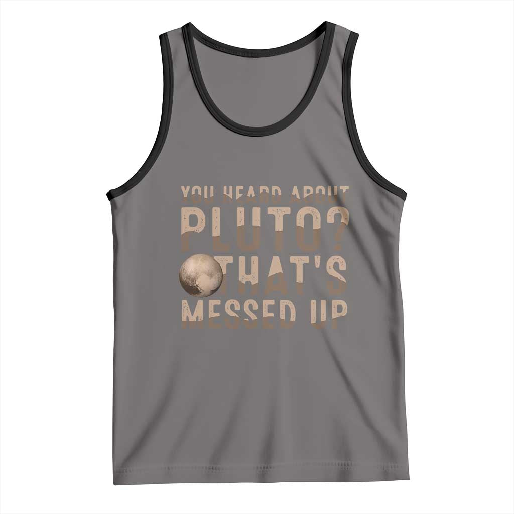 You Heard About Pluto That's Messed Up Tank Top Vintage Space Lover