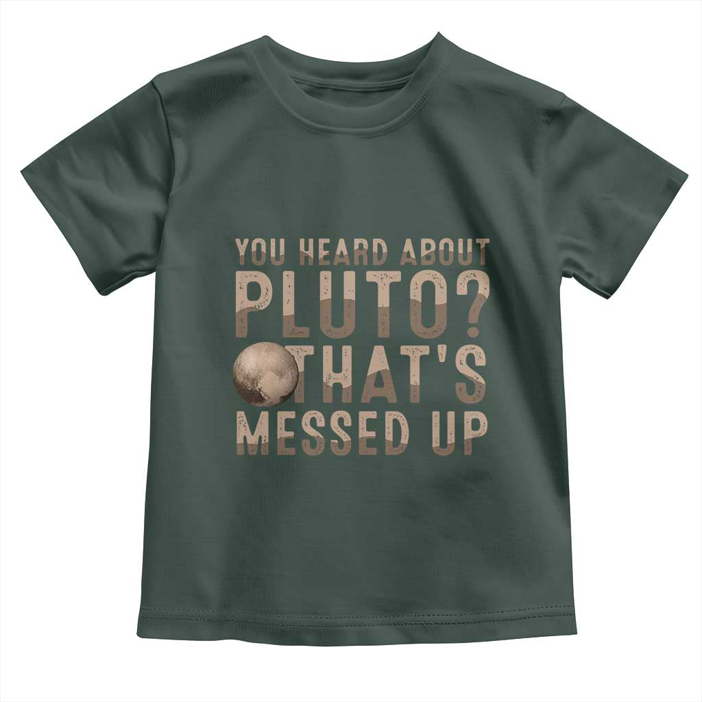 You Heard About Pluto That's Messed Up Toddler T Shirt Vintage Space Lover