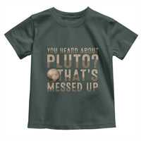 You Heard About Pluto That's Messed Up Toddler T Shirt Vintage Space Lover