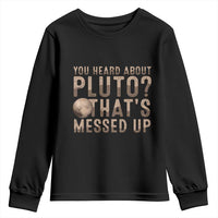 You Heard About Pluto That's Messed Up Youth Sweatshirt Vintage Space Lover