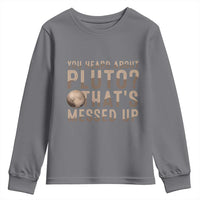 You Heard About Pluto That's Messed Up Youth Sweatshirt Vintage Space Lover