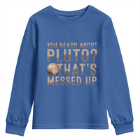 You Heard About Pluto That's Messed Up Youth Sweatshirt Vintage Space Lover