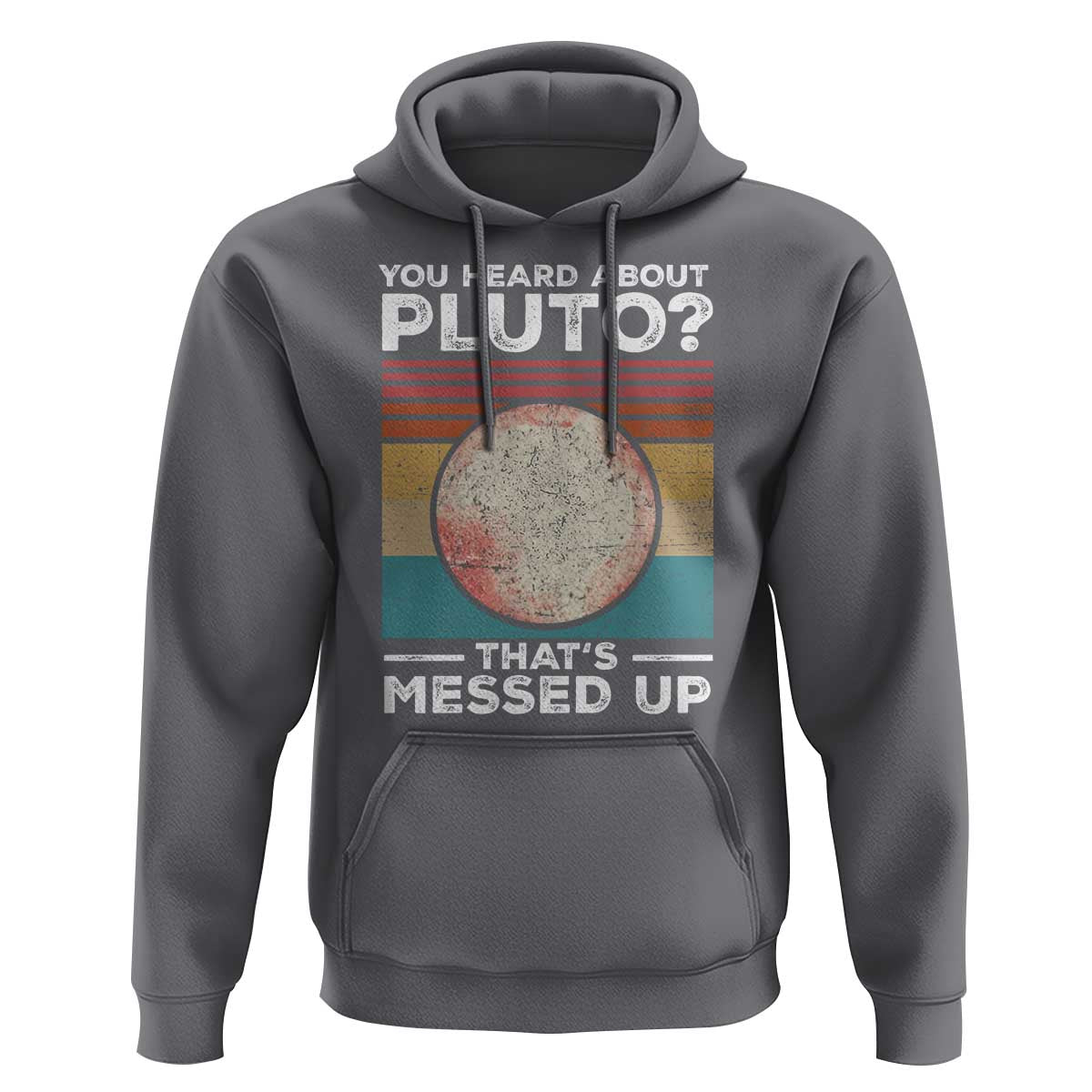 Funny You Heard About Pluto That's Messed Up Hoodie Retro Style Space Lover