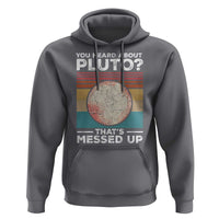 Funny You Heard About Pluto That's Messed Up Hoodie Retro Style Space Lover