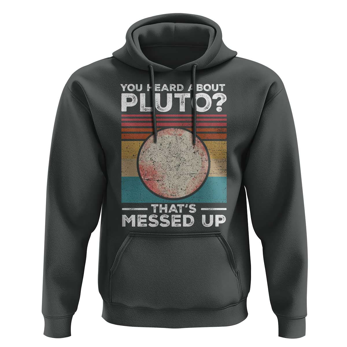 Funny You Heard About Pluto That's Messed Up Hoodie Retro Style Space Lover