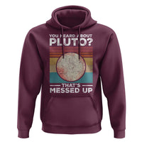 Funny You Heard About Pluto That's Messed Up Hoodie Retro Style Space Lover