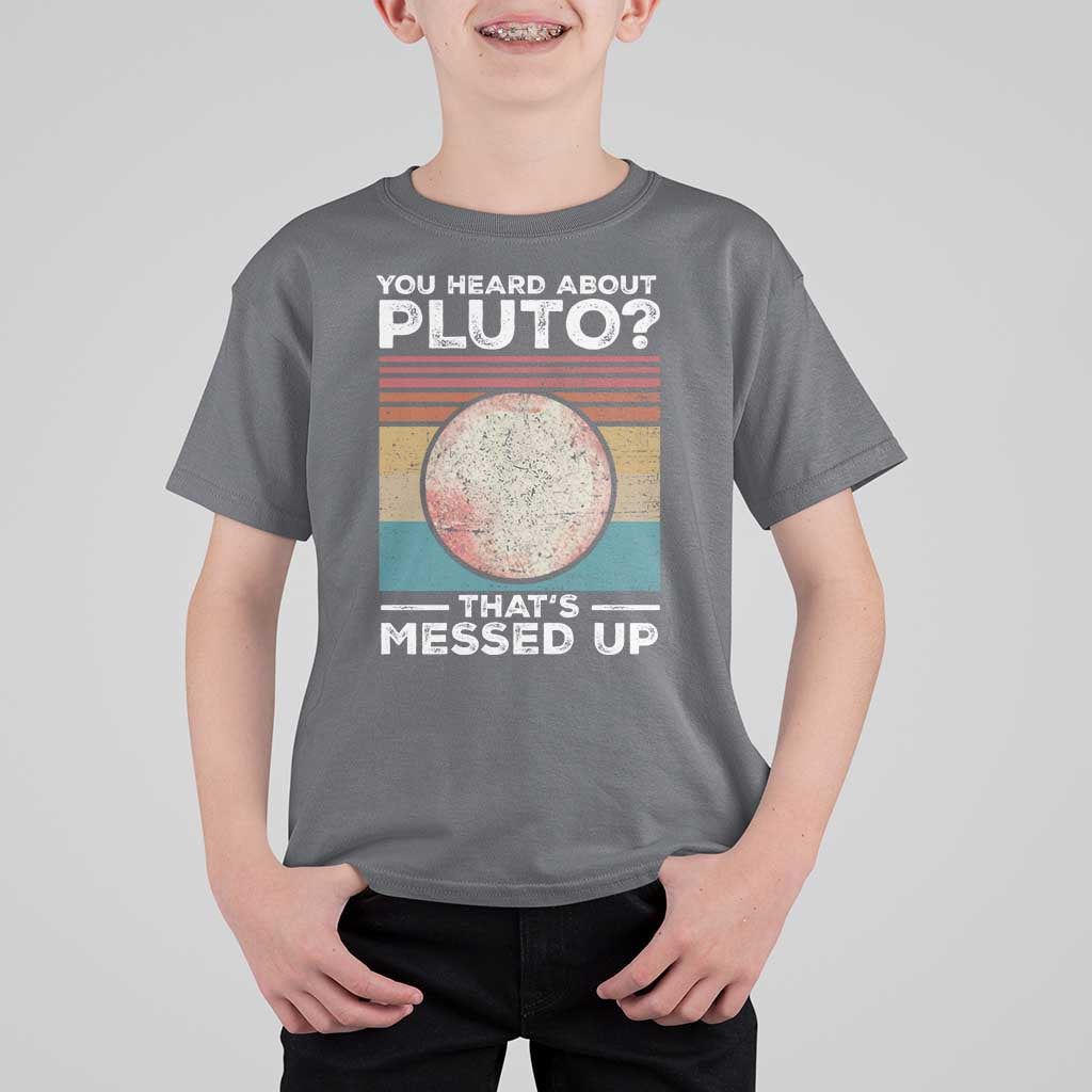 Funny You Heard About Pluto That's Messed Up T Shirt For Kid Retro Style Space Lover