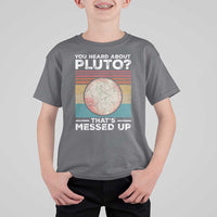 Funny You Heard About Pluto That's Messed Up T Shirt For Kid Retro Style Space Lover