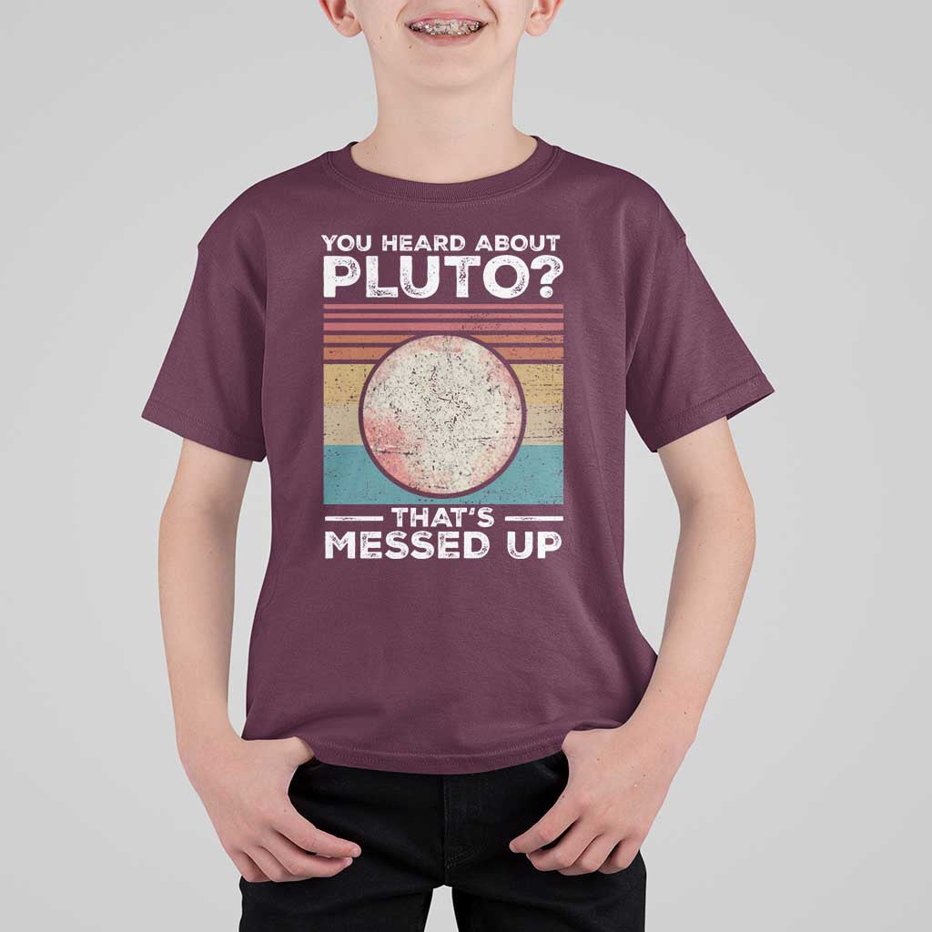 Funny You Heard About Pluto That's Messed Up T Shirt For Kid Retro Style Space Lover