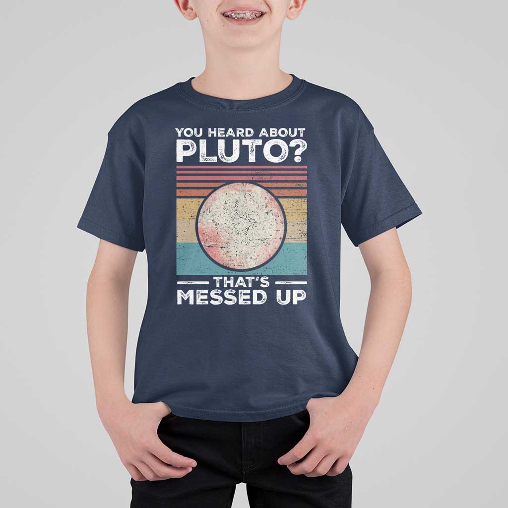 Funny You Heard About Pluto That's Messed Up T Shirt For Kid Retro Style Space Lover