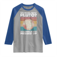 Funny You Heard About Pluto That's Messed Up Raglan Shirt Retro Style Space Lover