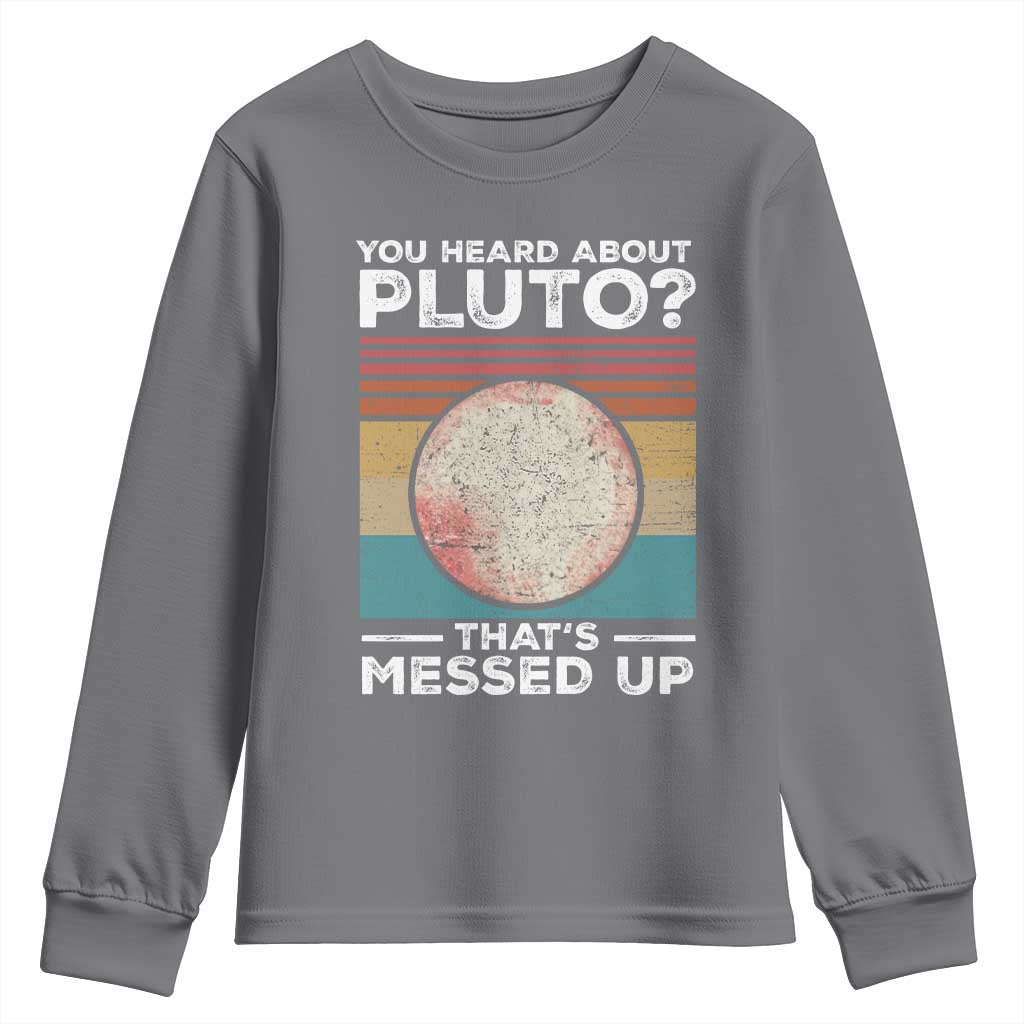 Funny You Heard About Pluto That's Messed Up Youth Sweatshirt Retro Style Space Lover