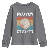 Funny You Heard About Pluto That's Messed Up Youth Sweatshirt Retro Style Space Lover