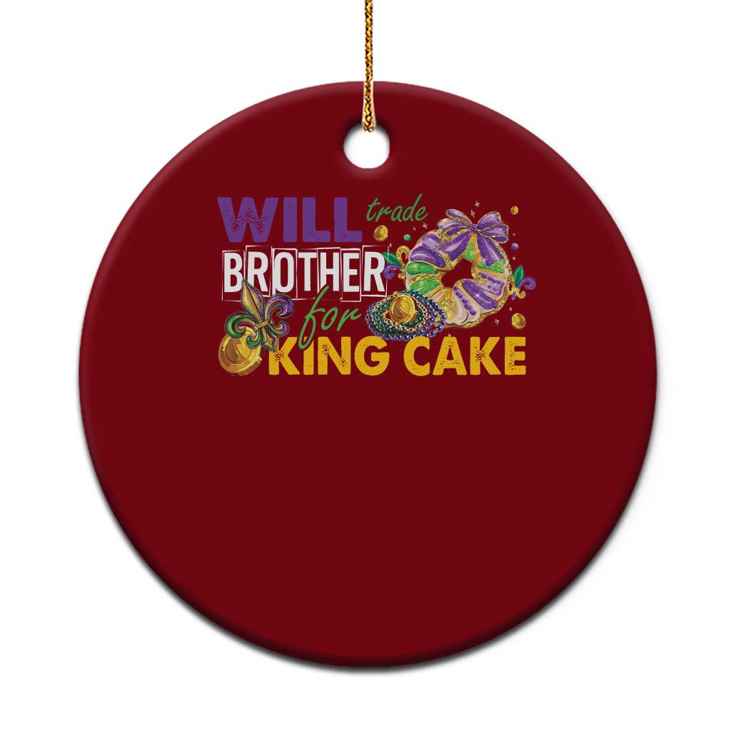 Funny Mardi Gras Will Trade Brother For King Cake Ceramic Ornament Beads Doubloons