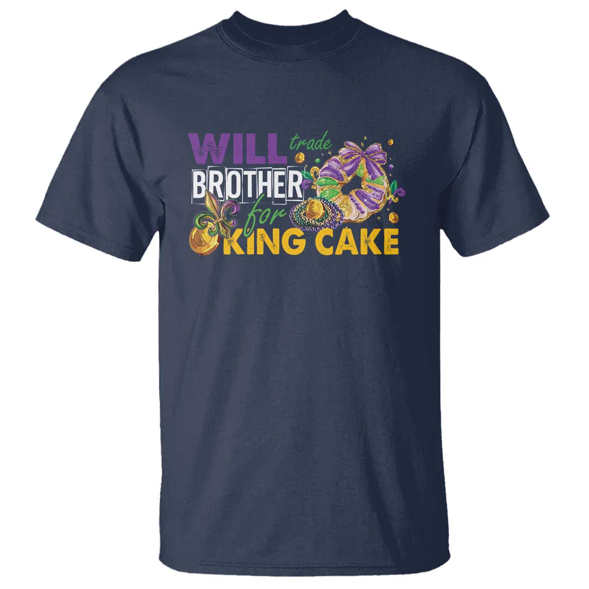 Funny Mardi Gras Will Trade Brother For King Cake T Shirt Beads Doubloons