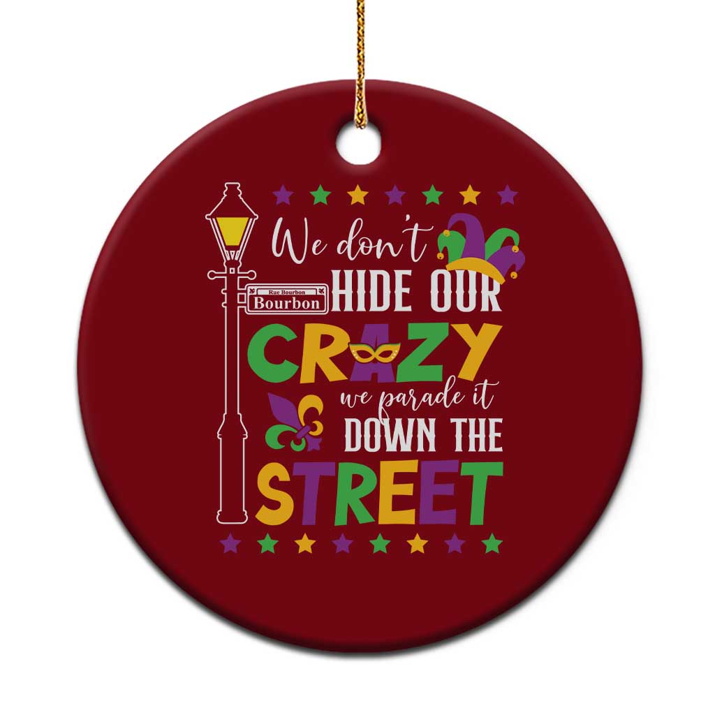 Funny Mardi Gras Ceramic Ornament We Don't Hide Our Crazy We Parade It Down The Street
