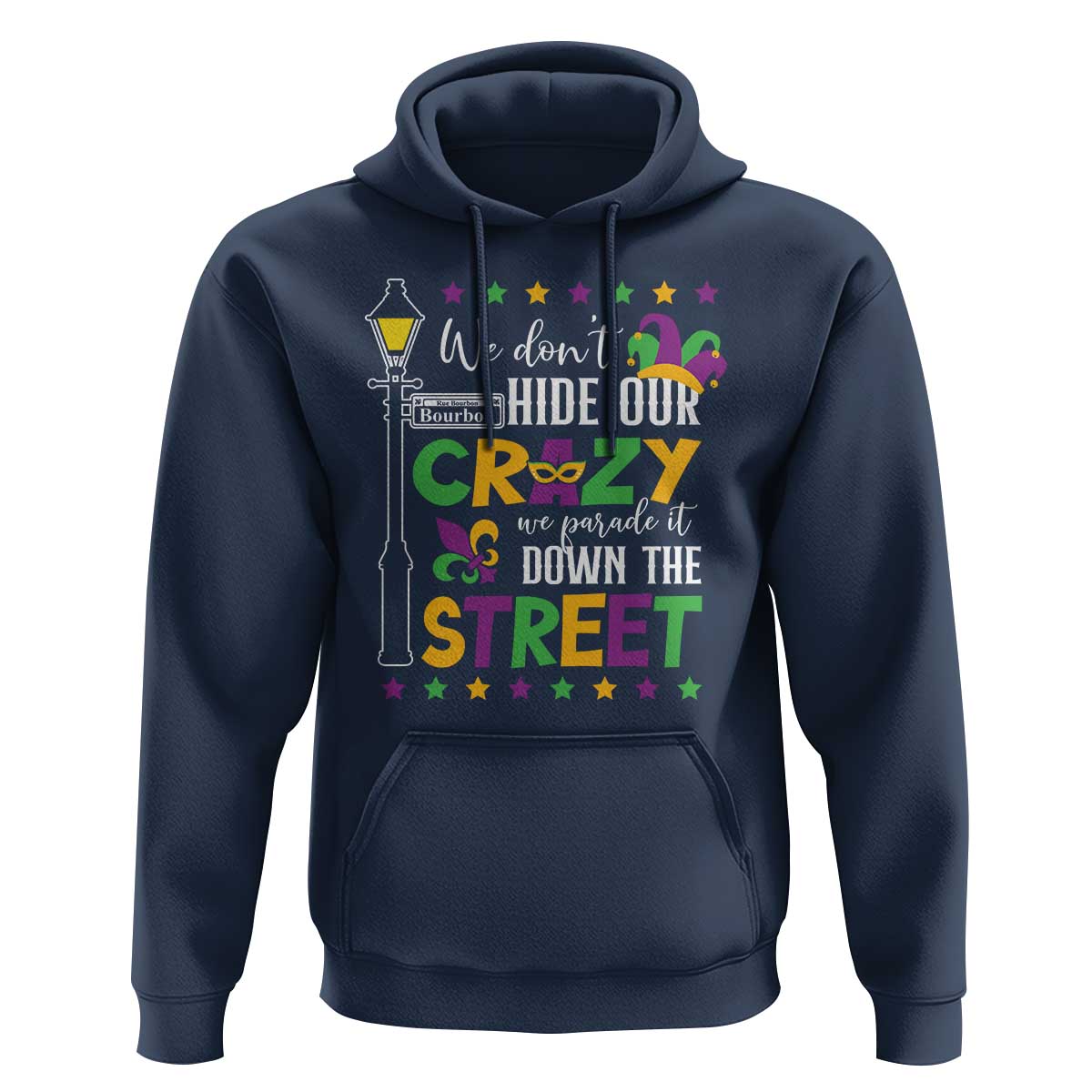 Funny Mardi Gras Hoodie We Don't Hide Our Crazy We Parade It Down The Street