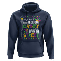 Funny Mardi Gras Hoodie We Don't Hide Our Crazy We Parade It Down The Street