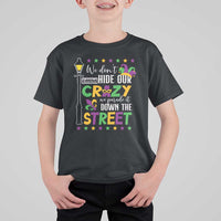 Funny Mardi Gras T Shirt For Kid We Don't Hide Our Crazy We Parade It Down The Street