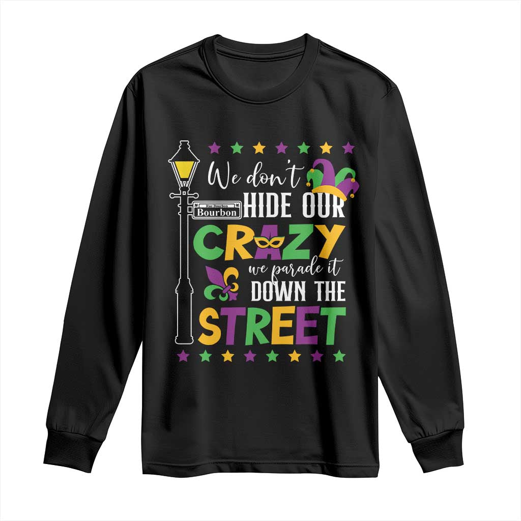 Funny Mardi Gras Long Sleeve Shirt We Don't Hide Our Crazy We Parade It Down The Street
