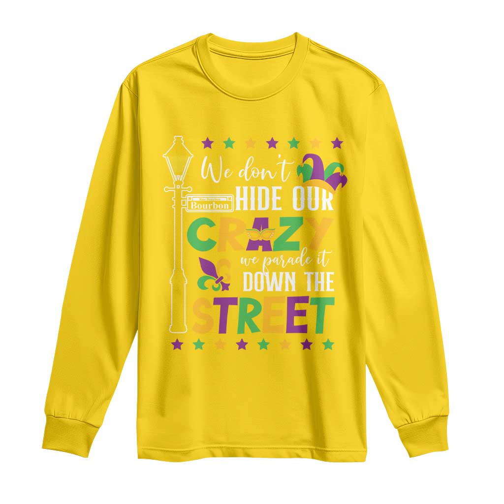 Funny Mardi Gras Long Sleeve Shirt We Don't Hide Our Crazy We Parade It Down The Street