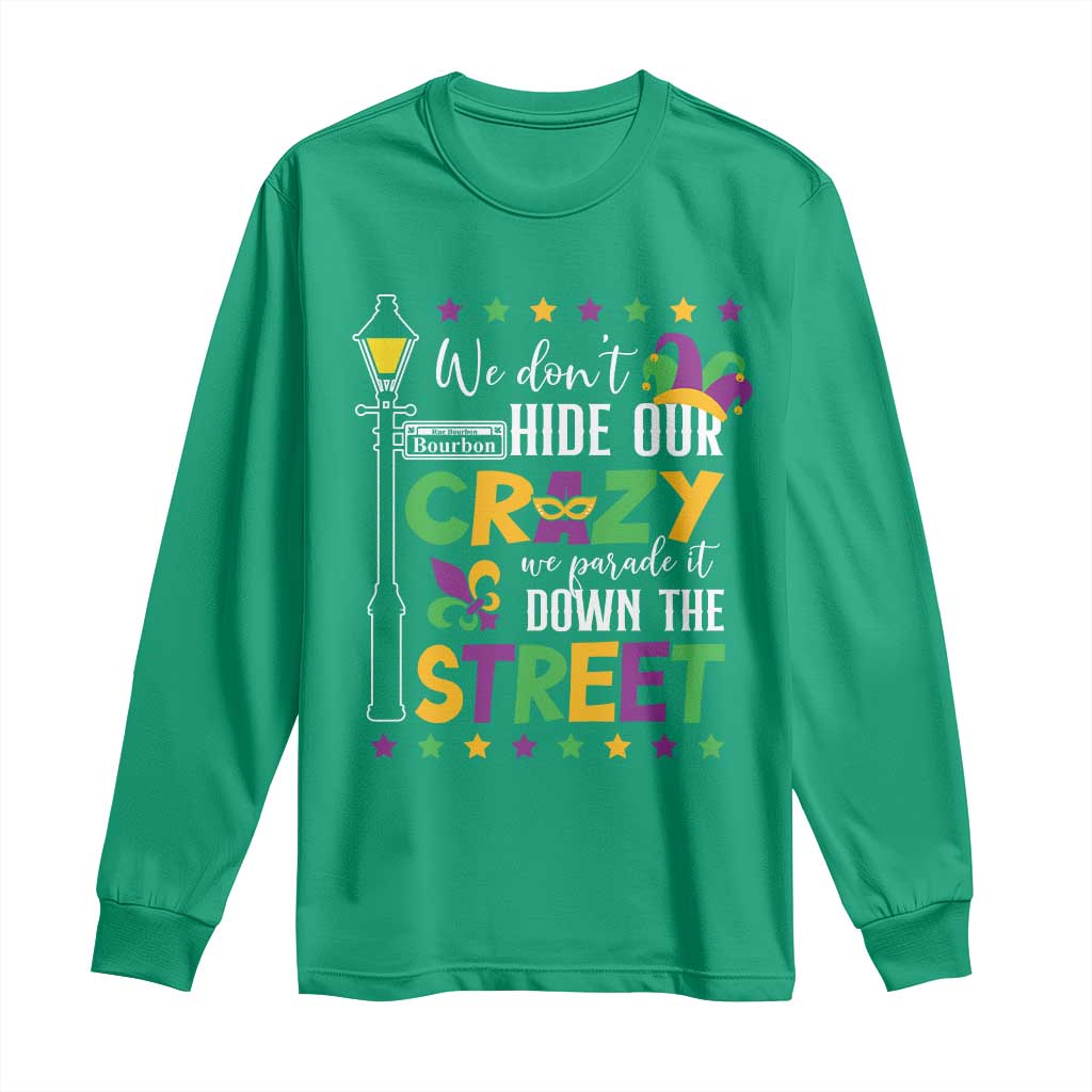 Funny Mardi Gras Long Sleeve Shirt We Don't Hide Our Crazy We Parade It Down The Street