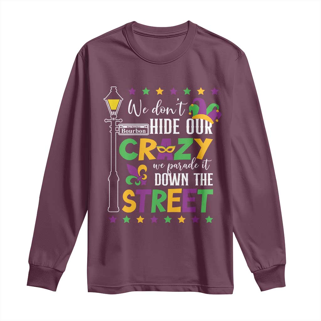 Funny Mardi Gras Long Sleeve Shirt We Don't Hide Our Crazy We Parade It Down The Street