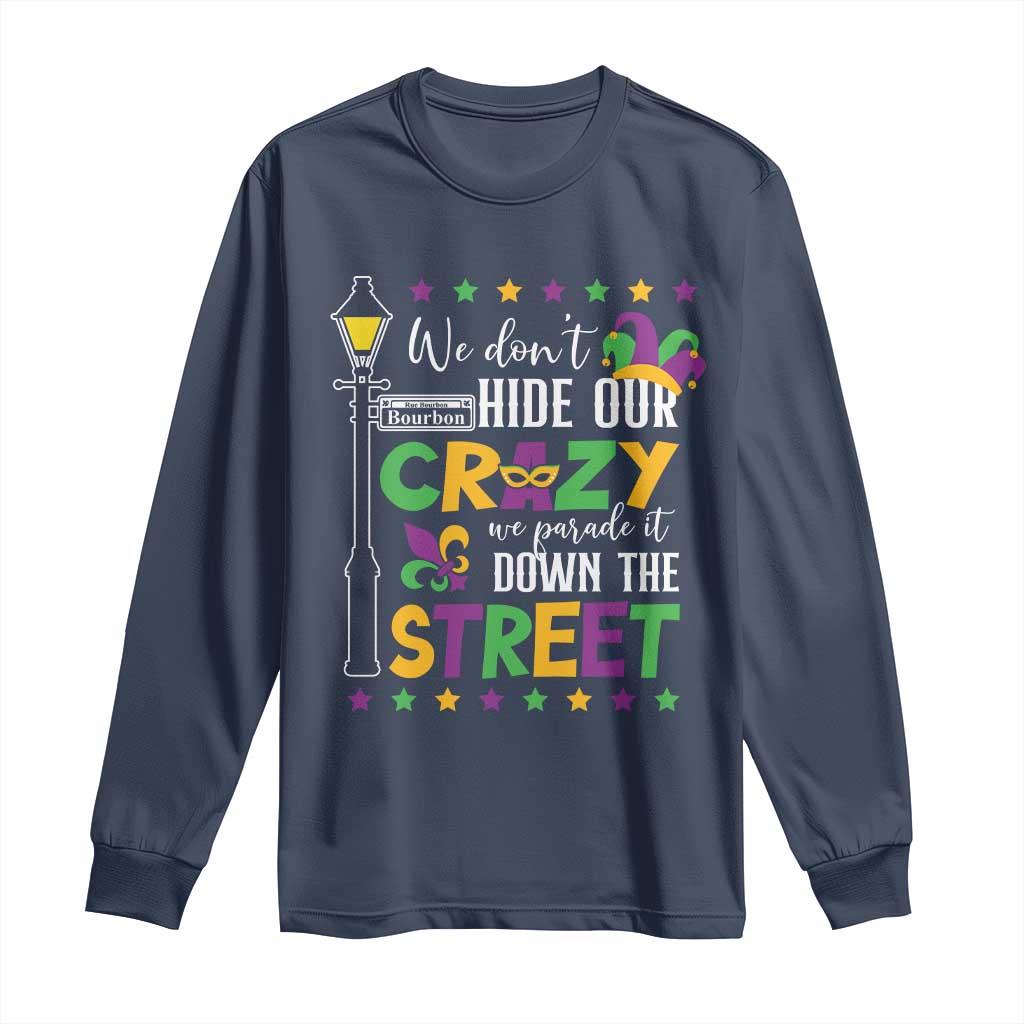 Funny Mardi Gras Long Sleeve Shirt We Don't Hide Our Crazy We Parade It Down The Street