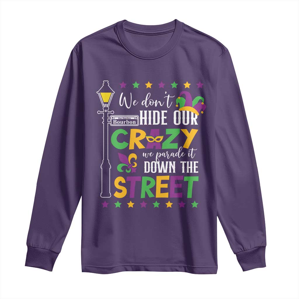 Funny Mardi Gras Long Sleeve Shirt We Don't Hide Our Crazy We Parade It Down The Street