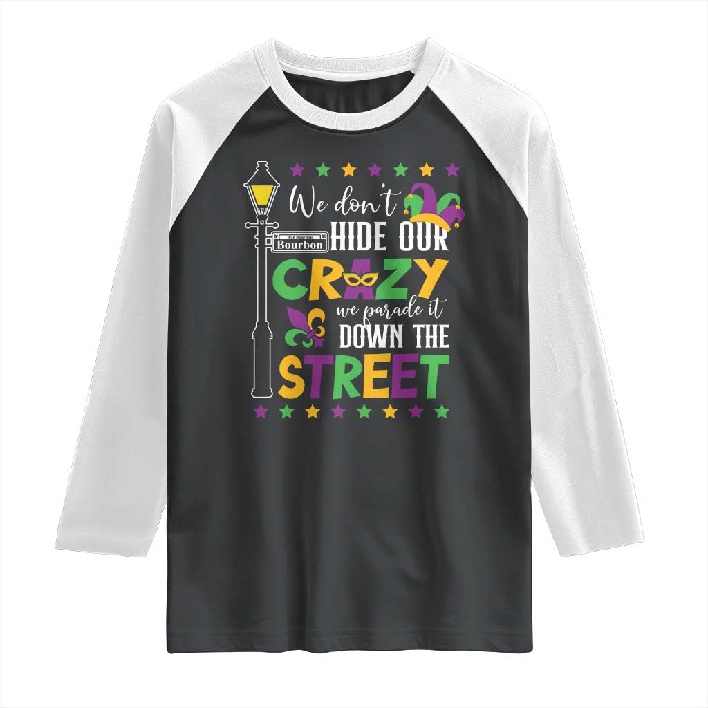 Funny Mardi Gras Raglan Shirt We Don't Hide Our Crazy We Parade It Down The Street