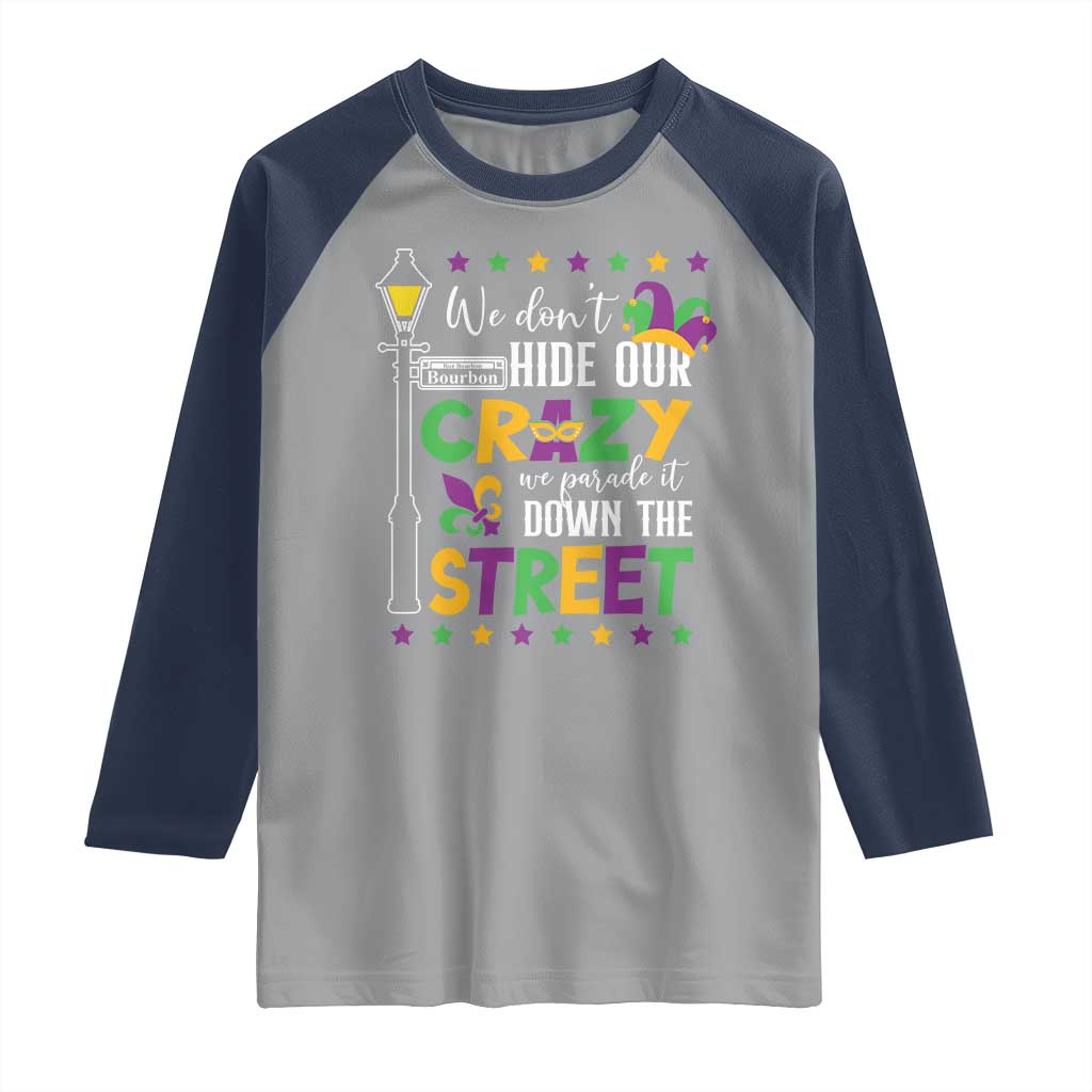 Funny Mardi Gras Raglan Shirt We Don't Hide Our Crazy We Parade It Down The Street
